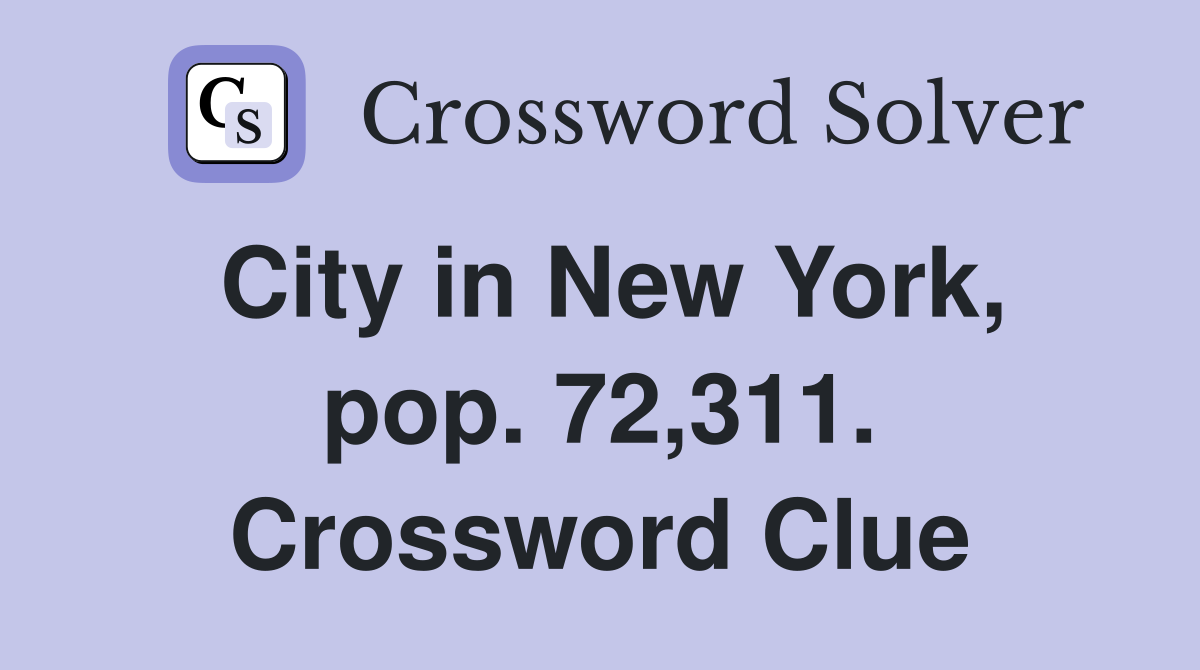 City in New York, pop. 72,311. Crossword Clue Answers Crossword Solver